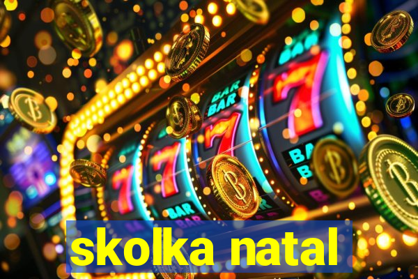 skolka natal